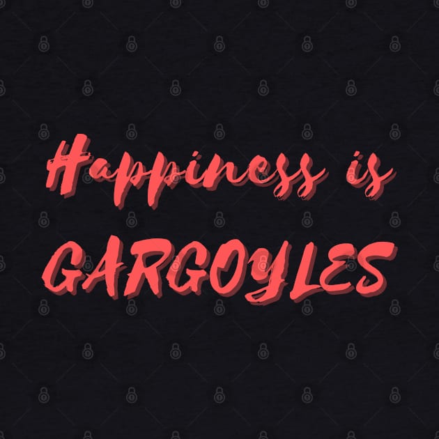 Happiness is Gargoyles by Eat Sleep Repeat